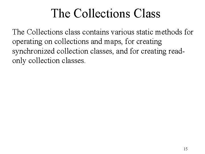 The Collections Class The Collections class contains various static methods for operating on collections