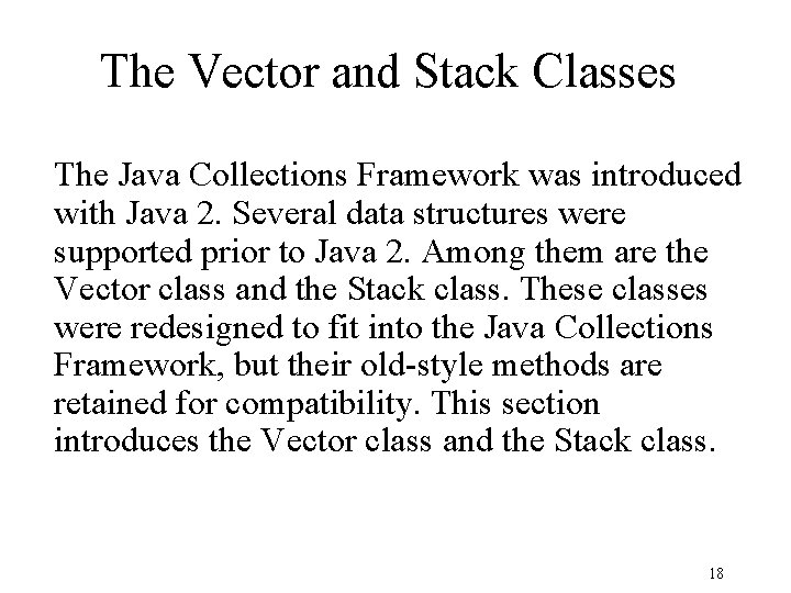 The Vector and Stack Classes The Java Collections Framework was introduced with Java 2.