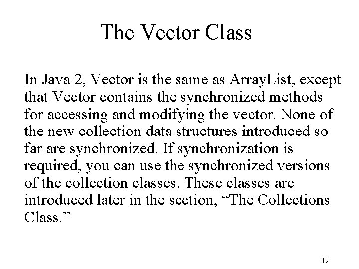 The Vector Class In Java 2, Vector is the same as Array. List, except
