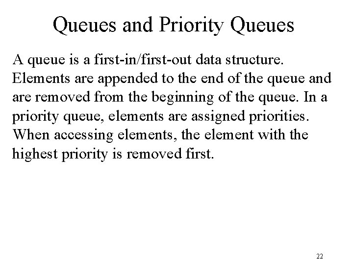 Queues and Priority Queues A queue is a first-in/first-out data structure. Elements are appended