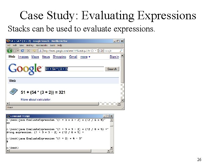 Case Study: Evaluating Expressions Stacks can be used to evaluate expressions. 26 