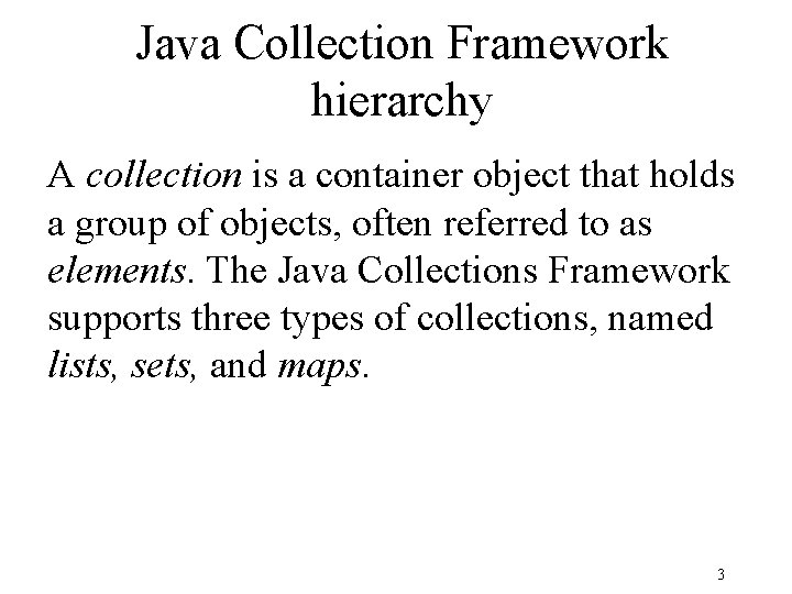 Java Collection Framework hierarchy A collection is a container object that holds a group