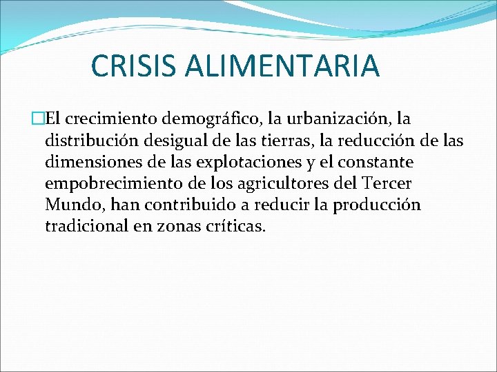 CRISIS ALIMENTARIA �El crecimiento demográfico, la urbanización, la distribución desigual de las tierras, la
