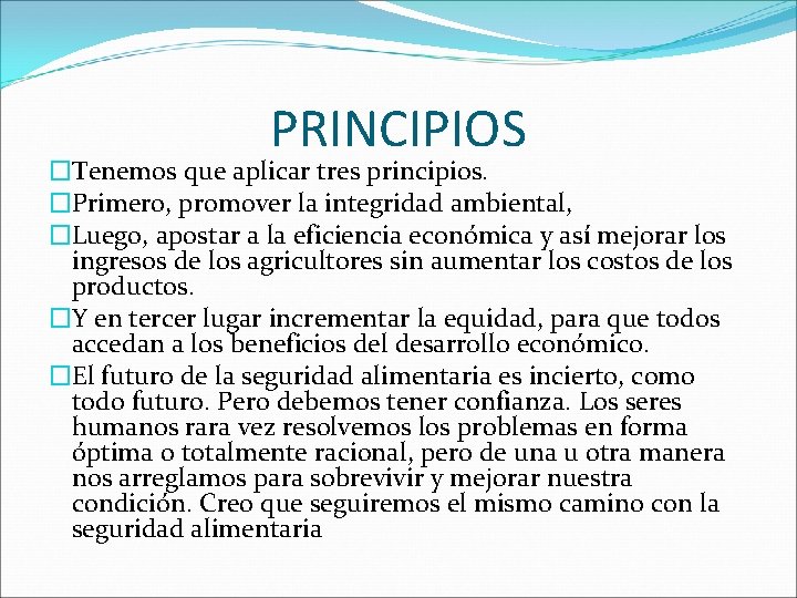 PRINCIPIOS �Tenemos que aplicar tres principios. �Primero, promover la integridad ambiental, �Luego, apostar a