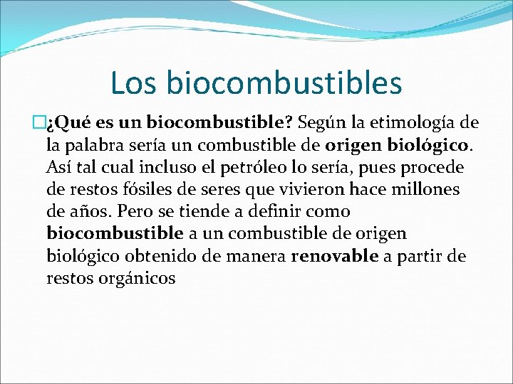 Los biocombustibles �¿Qué es un biocombustible? Según la etimología de la palabra sería un