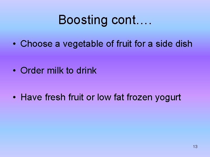 Boosting cont…. • Choose a vegetable of fruit for a side dish • Order