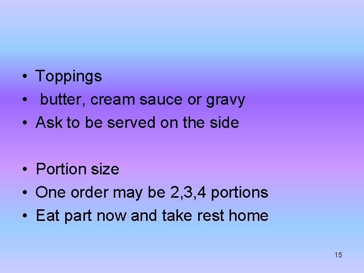  • Toppings • butter, cream sauce or gravy • Ask to be served