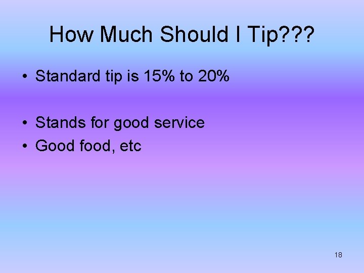 How Much Should I Tip? ? ? • Standard tip is 15% to 20%