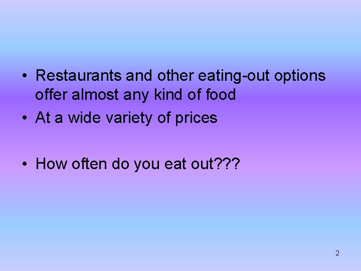  • Restaurants and other eating-out options offer almost any kind of food •