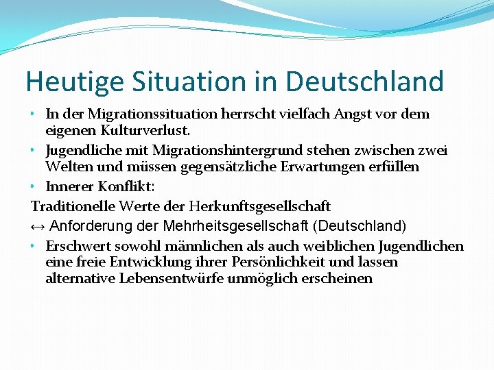 Heutige Situation in Deutschland • In der Migrationssituation herrscht vielfach Angst vor dem eigenen