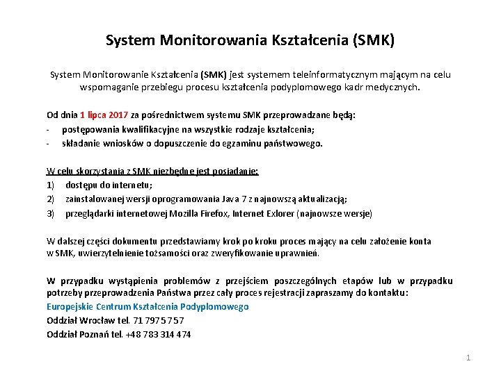 System Monitorowania Kształcenia (SMK) System Monitorowanie Kształcenia (SMK) jest systemem teleinformatycznym mającym na celu