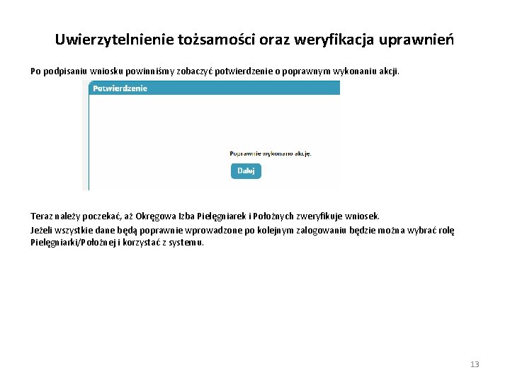 Uwierzytelnienie tożsamości oraz weryfikacja uprawnień Po podpisaniu wniosku powinniśmy zobaczyć potwierdzenie o poprawnym wykonaniu