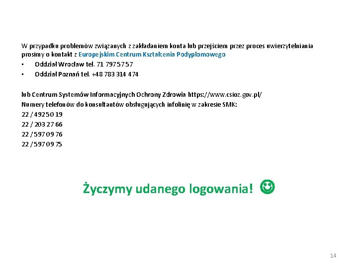 W przypadku problemów związanych z zakładaniem konta lub przejściem przez proces uwierzytelniania prosimy o