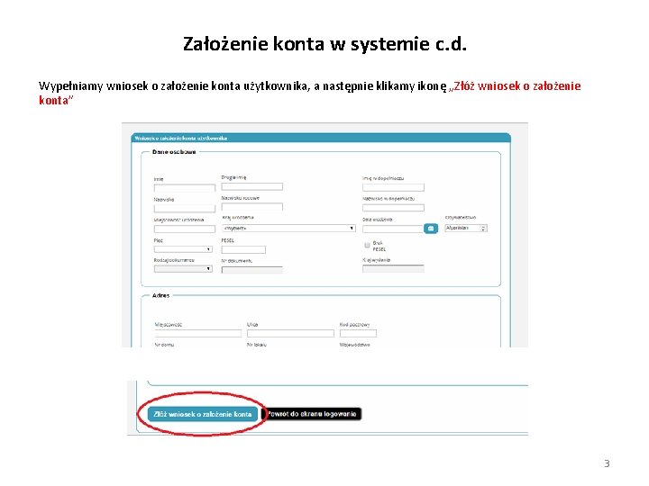 Założenie konta w systemie c. d. Wypełniamy wniosek o założenie konta użytkownika, a następnie