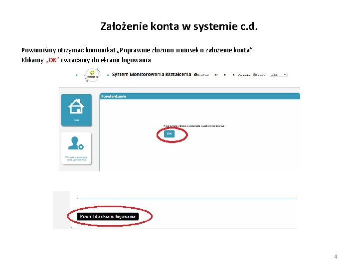 Założenie konta w systemie c. d. Powinniśmy otrzymać komunikat „Poprawnie złożono wniosek o założenie