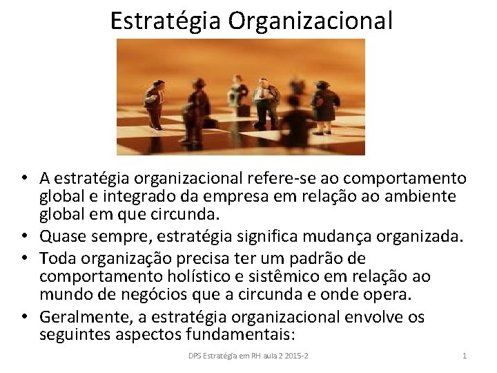 Estratégia Organizacional • A estratégia organizacional refere-se ao comportamento global e integrado da empresa