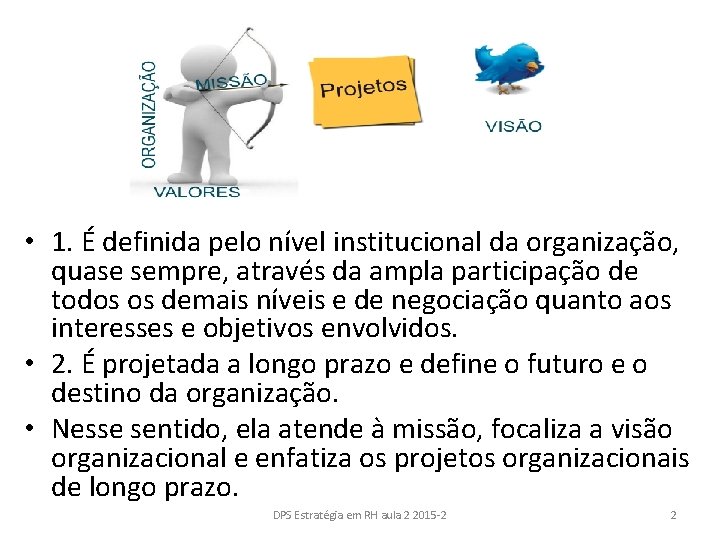  • 1. É definida pelo nível institucional da organização, quase sempre, através da