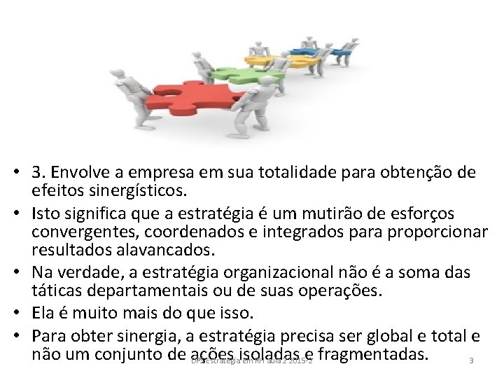 • 3. Envolve a empresa em sua totalidade para obtenção de efeitos sinergísticos. • 3. Envolve a empresa em sua totalidade para obtenção de efeitos sinergísticos.