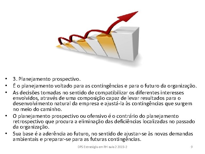  • 3. Planejamento prospectivo. • É o planejamento voltado para as contingências e