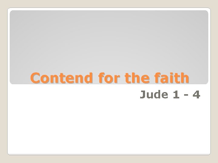 Contend for the faith Jude 1 - 4 