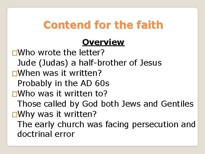 Contend for the faith Overview �Who wrote the letter? Jude (Judas) a half-brother of