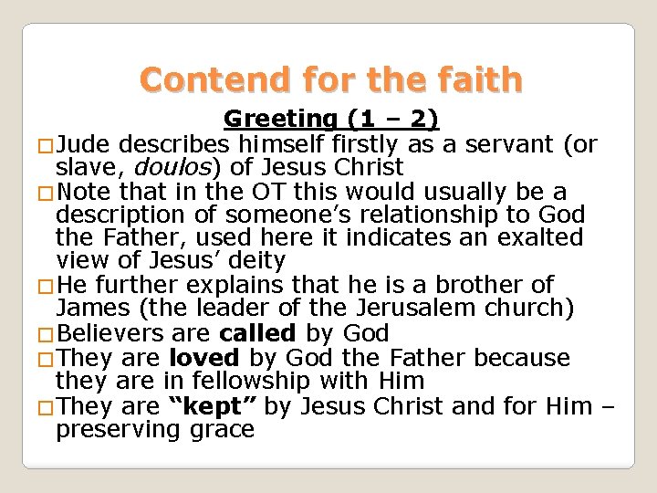 Contend for the faith Greeting (1 – 2) �Jude describes himself firstly as a