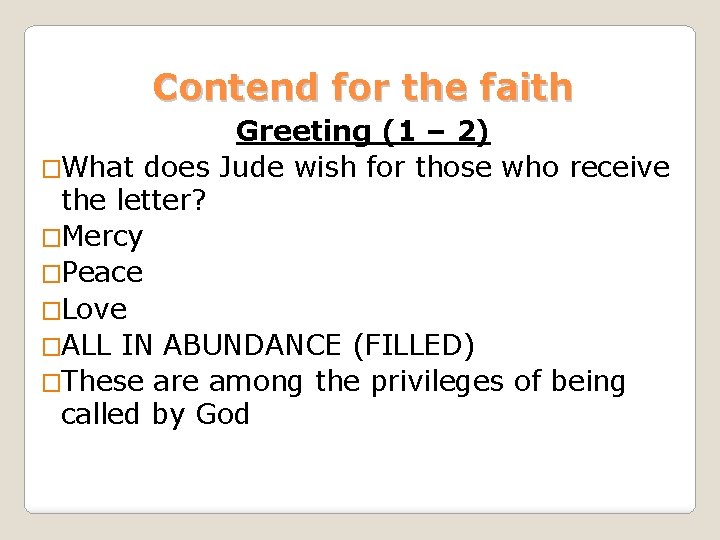 Contend for the faith Greeting (1 – 2) �What does Jude wish for those