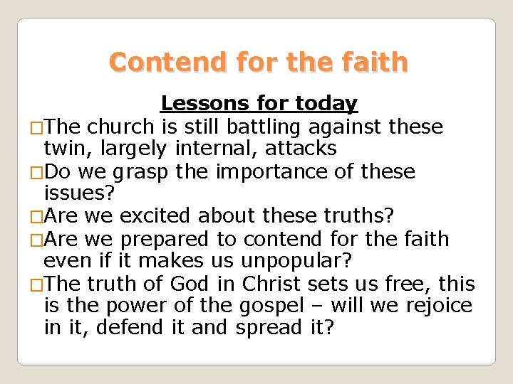 Contend for the faith Lessons for today �The church is still battling against these