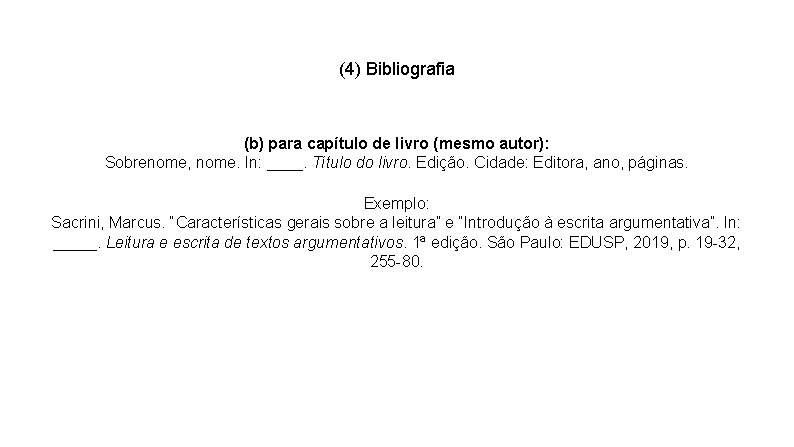 (4) Bibliografia (b) para capítulo de livro (mesmo autor): Sobrenome, nome. In: ____. Título