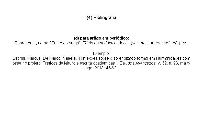 (4) Bibliografia (d) para artigo em periódico: Sobrenome, nome. “Título do artigo”. Título do