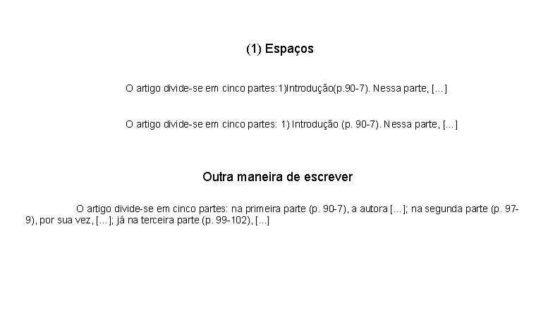 (1) Espaços O artigo divide-se em cinco partes: 1)Introdução(p. 90 -7). Nessa parte, […]