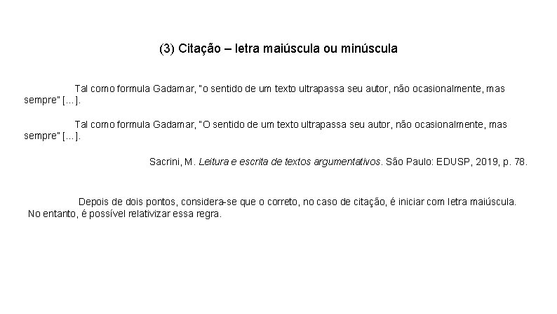 (3) Citação – letra maiúscula ou minúscula Tal como formula Gadamar, “o sentido de