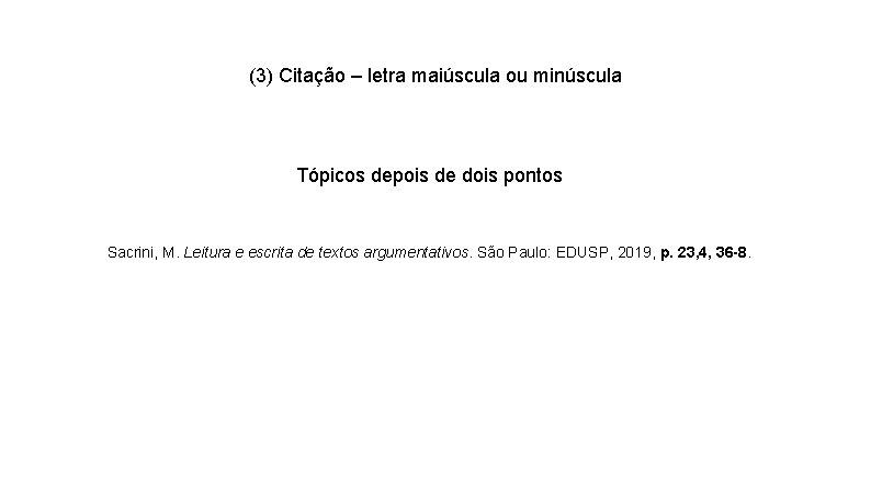 (3) Citação – letra maiúscula ou minúscula Tópicos depois de dois pontos Sacrini, M.