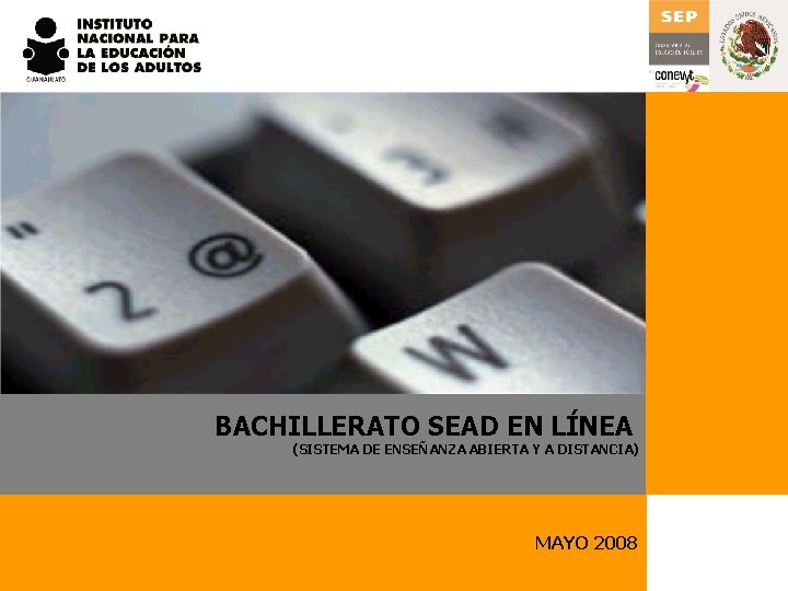 BACHILLERATO SEAD EN LÍNEA (SISTEMA DE ENSEÑANZA ABIERTA Y A DISTANCIA) MAYO 2008 