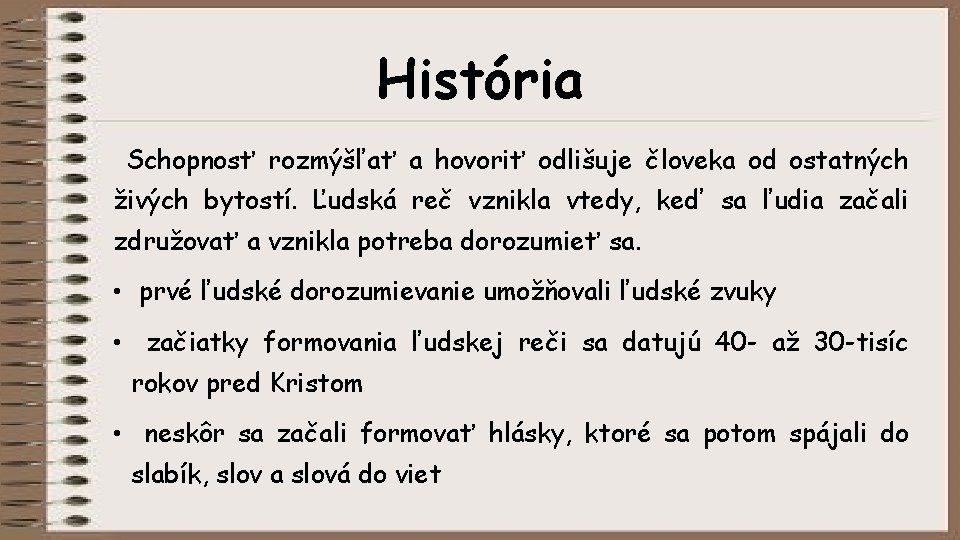 História Schopnosť rozmýšľať a hovoriť odlišuje človeka od ostatných živých bytostí. Ľudská reč vznikla