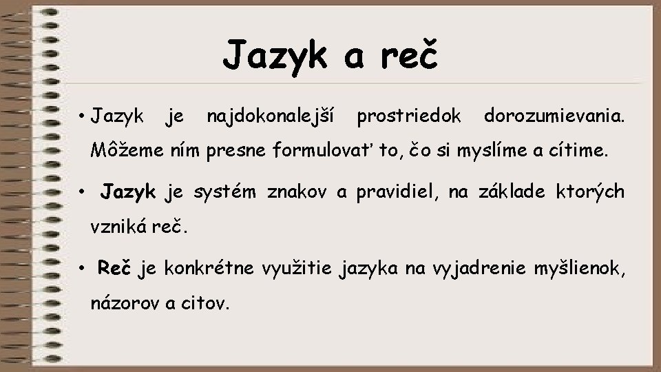 Jazyk a reč • Jazyk je najdokonalejší prostriedok dorozumievania. Môžeme ním presne formulovať to,