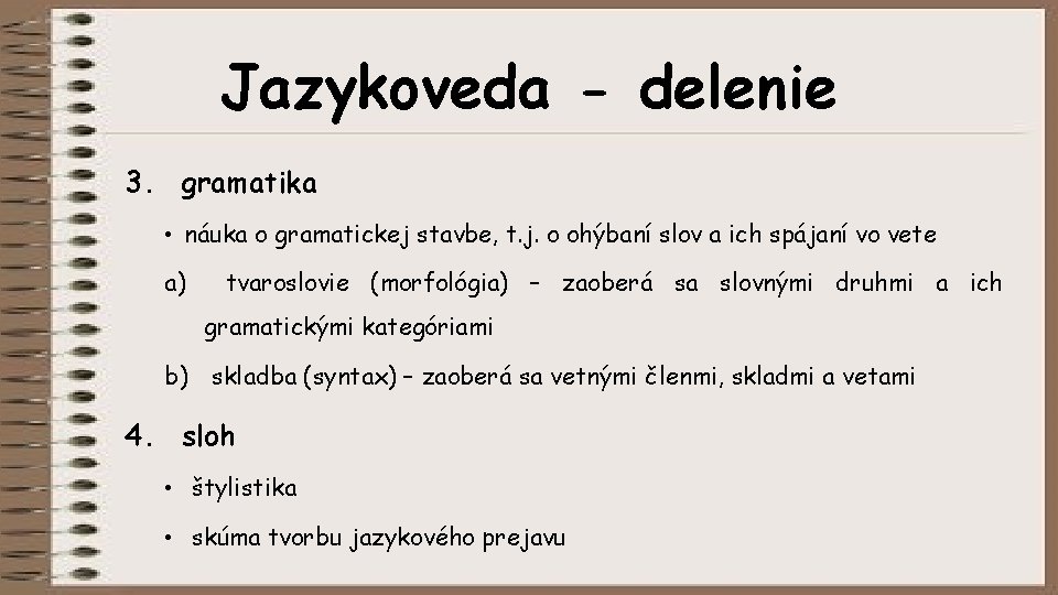 Jazykoveda - delenie 3. gramatika • náuka o gramatickej stavbe, t. j. o ohýbaní