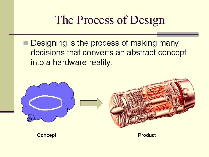 The Process of Design n Designing is the process of making many decisions that