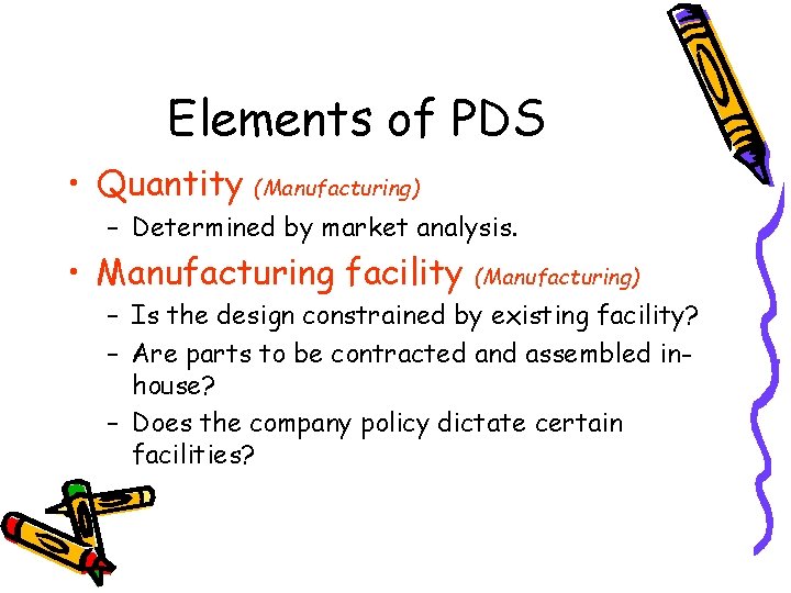 Elements of PDS • Quantity (Manufacturing) – Determined by market analysis. • Manufacturing facility