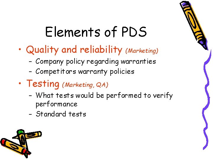 Elements of PDS • Quality and reliability (Marketing) – Company policy regarding warranties –