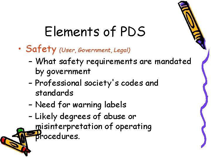 Elements of PDS • Safety (User, Government, Legal) – What safety requirements are mandated
