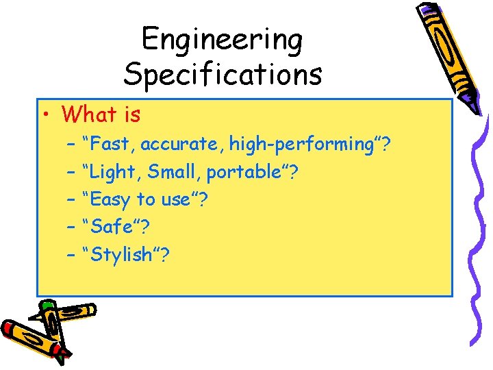 Engineering Specifications • What is – – – “Fast, accurate, high-performing”? “Light, Small, portable”?