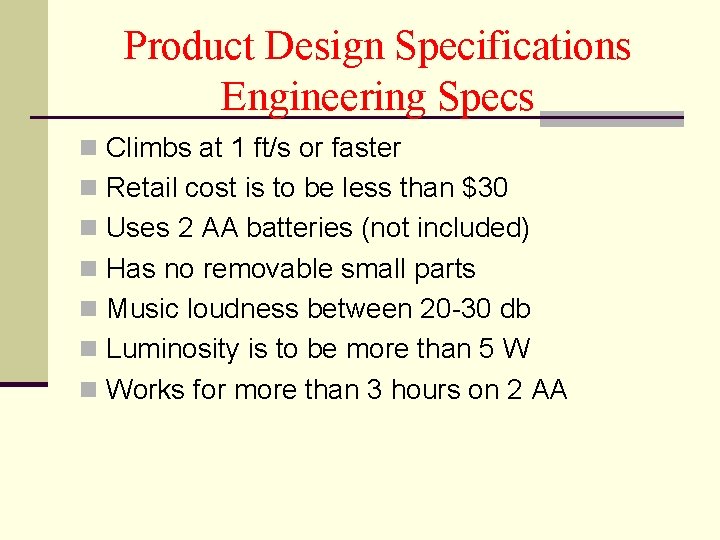 Product Design Specifications Engineering Specs n Climbs at 1 ft/s or faster n Retail