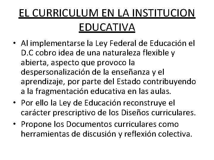 EL CURRICULUM EN LA INSTITUCION EDUCATIVA • Al implementarse la Ley Federal de Educación EL CURRICULUM EN LA INSTITUCION EDUCATIVA • Al implementarse la Ley Federal de Educación