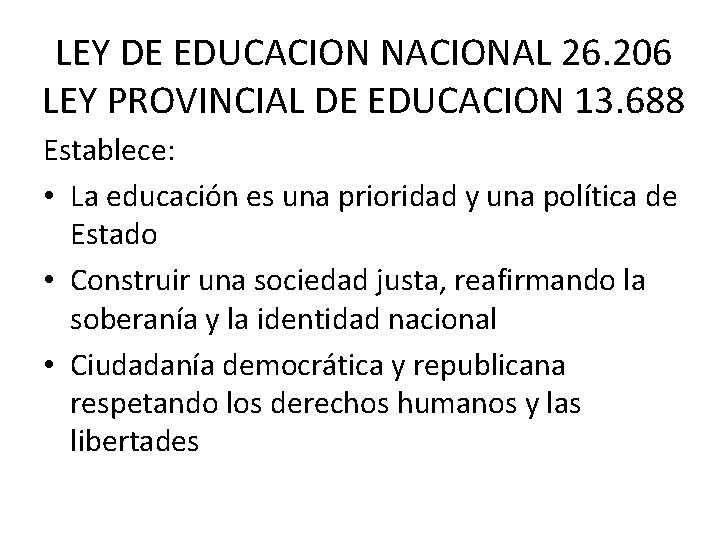 LEY DE EDUCACION NACIONAL 26. 206 LEY PROVINCIAL DE EDUCACION 13. 688 Establece: • LEY DE EDUCACION NACIONAL 26. 206 LEY PROVINCIAL DE EDUCACION 13. 688 Establece: •