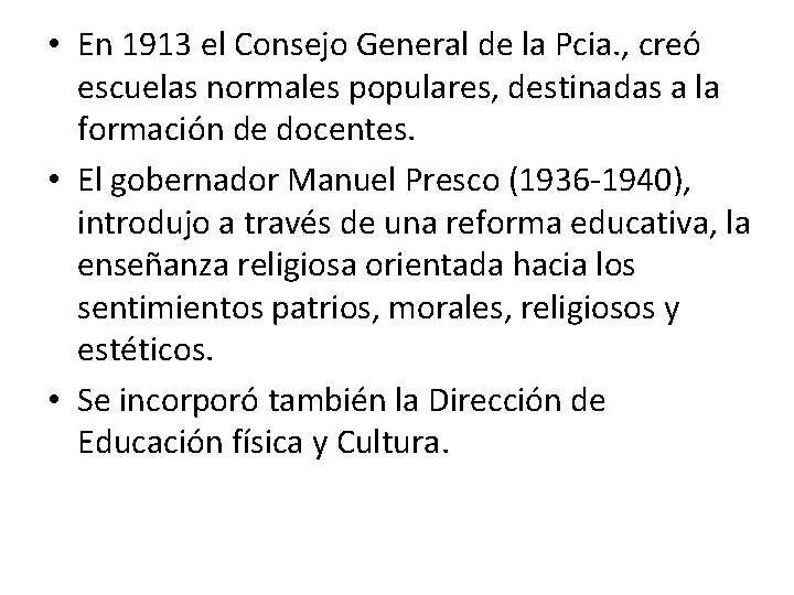 • En 1913 el Consejo General de la Pcia. , creó escuelas normales • En 1913 el Consejo General de la Pcia. , creó escuelas normales