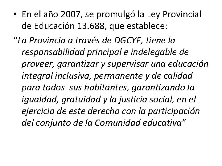 • En el año 2007, se promulgó la Ley Provincial de Educación 13. • En el año 2007, se promulgó la Ley Provincial de Educación 13.