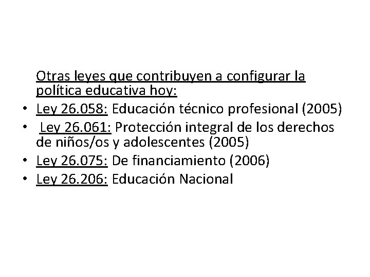 • • Otras leyes que contribuyen a configurar la política educativa hoy: Ley • • Otras leyes que contribuyen a configurar la política educativa hoy: Ley