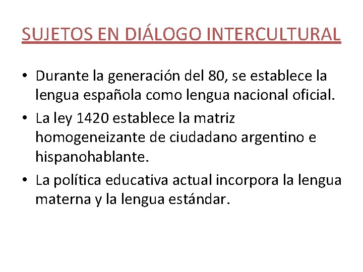 SUJETOS EN DIÁLOGO INTERCULTURAL • Durante la generación del 80, se establece la lengua SUJETOS EN DIÁLOGO INTERCULTURAL • Durante la generación del 80, se establece la lengua