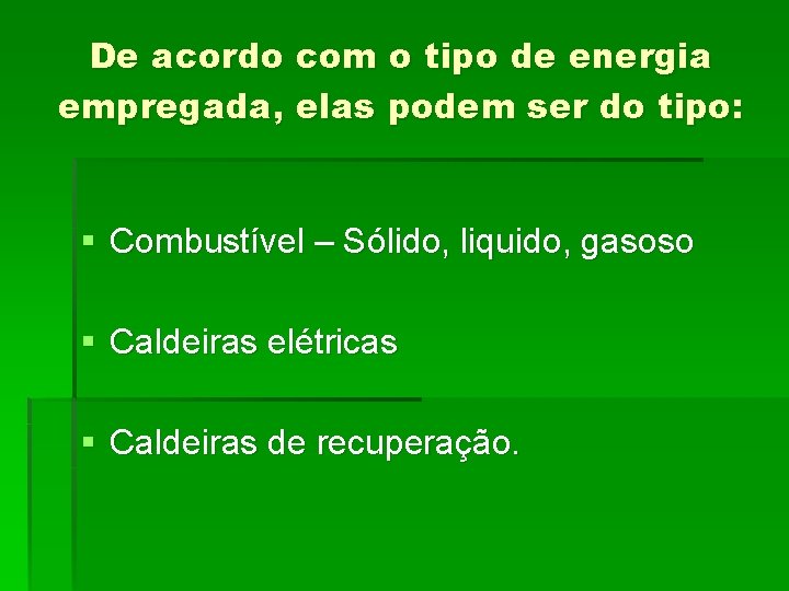 De acordo com o tipo de energia empregada, elas podem ser do tipo: §